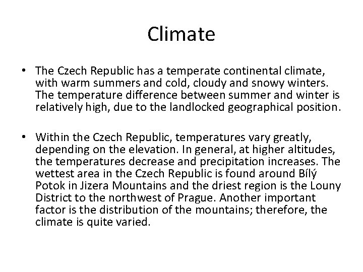 Climate • The Czech Republic has a temperate continental climate, with warm summers and