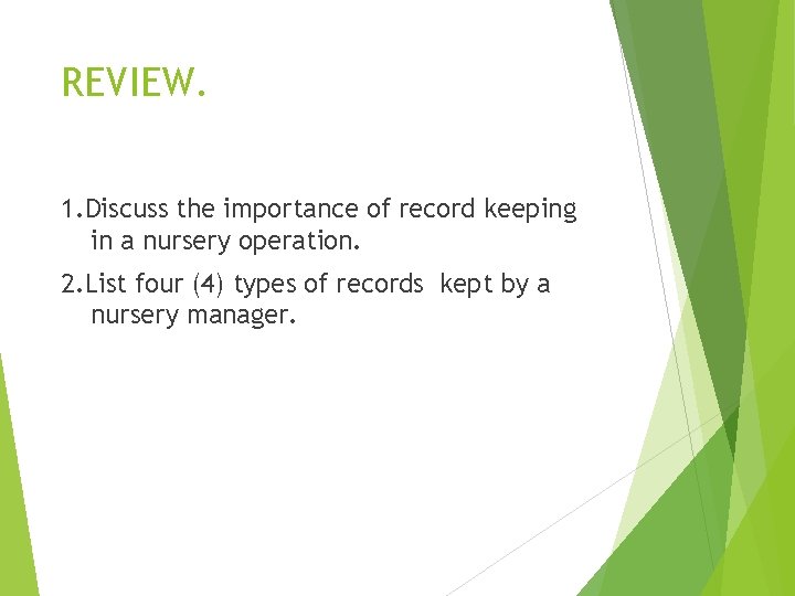 REVIEW. 1. Discuss the importance of record keeping in a nursery operation. 2. List