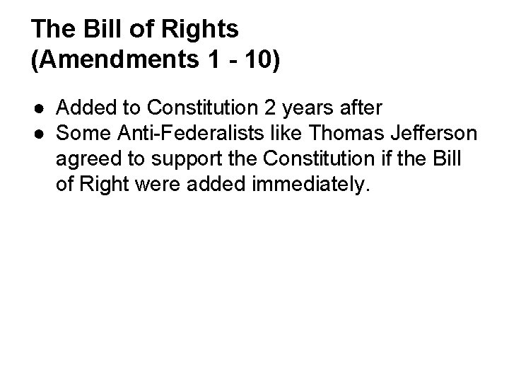 The Bill of Rights (Amendments 1 - 10) ● Added to Constitution 2 years