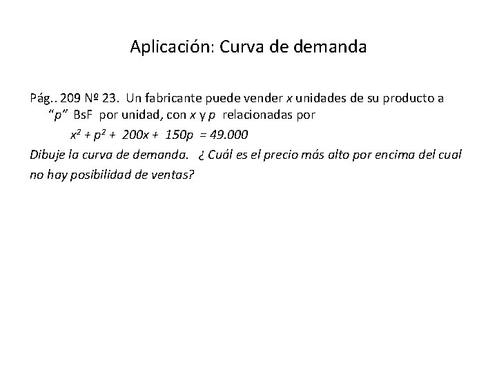 Aplicación: Curva de demanda Pág. . 209 Nº 23. Un fabricante puede vender x