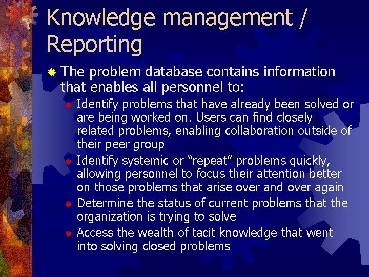 Knowledge management / Reporting ® The problem database contains information that enables all personnel