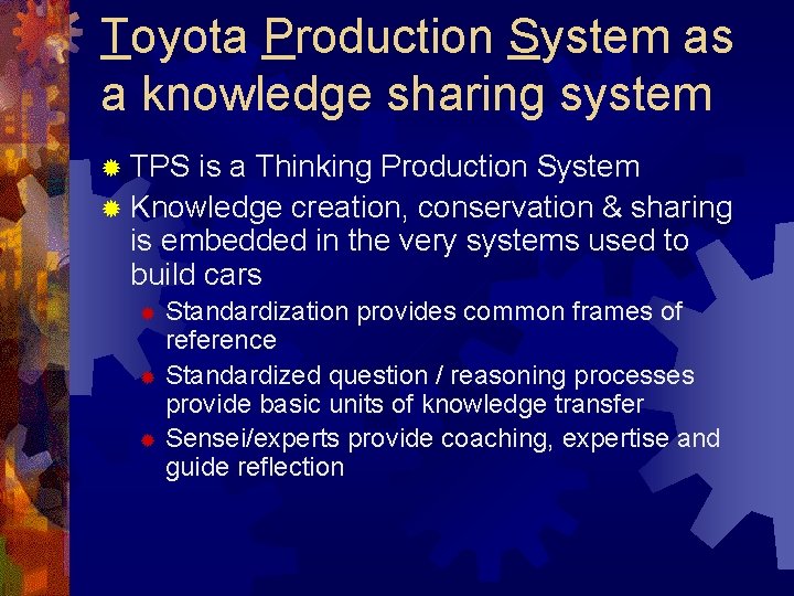 Toyota Production System as a knowledge sharing system ® TPS is a Thinking Production
