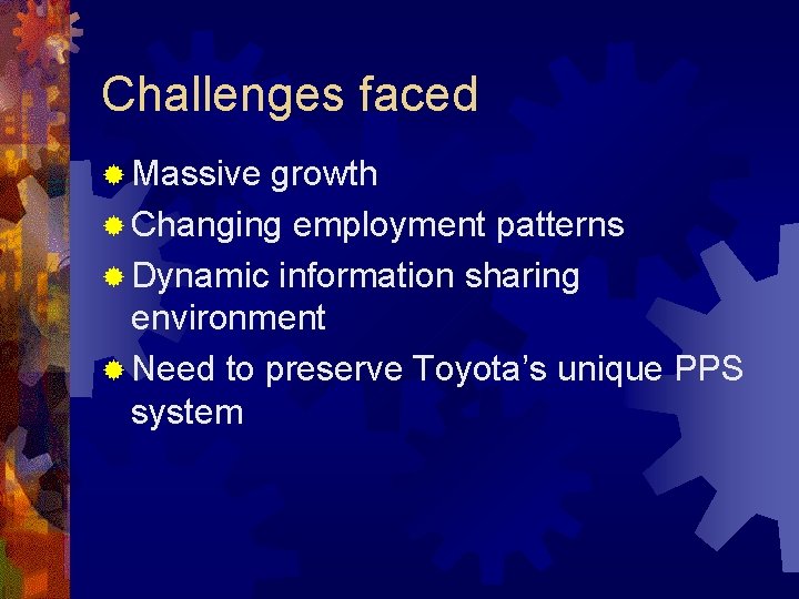 Challenges faced ® Massive growth ® Changing employment patterns ® Dynamic information sharing environment