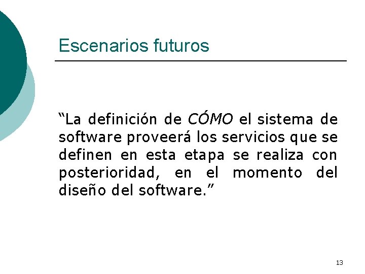 Escenarios futuros “La definición de CÓMO el sistema de software proveerá los servicios que