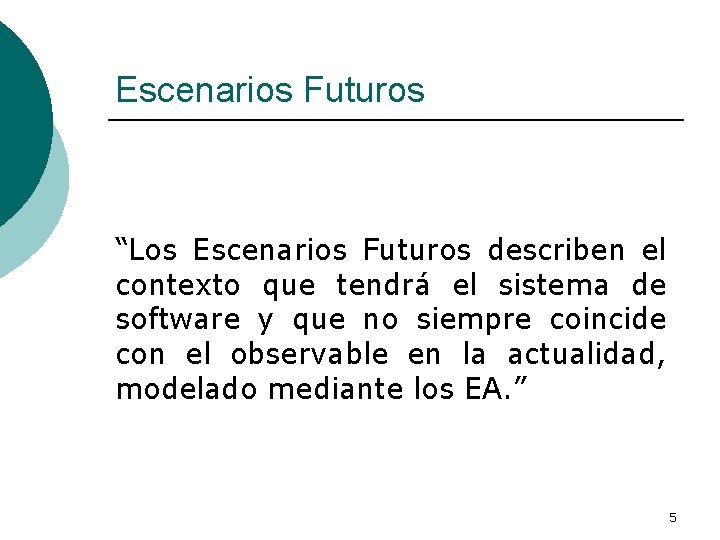 Escenarios Futuros “Los Escenarios Futuros describen el contexto que tendrá el sistema de software