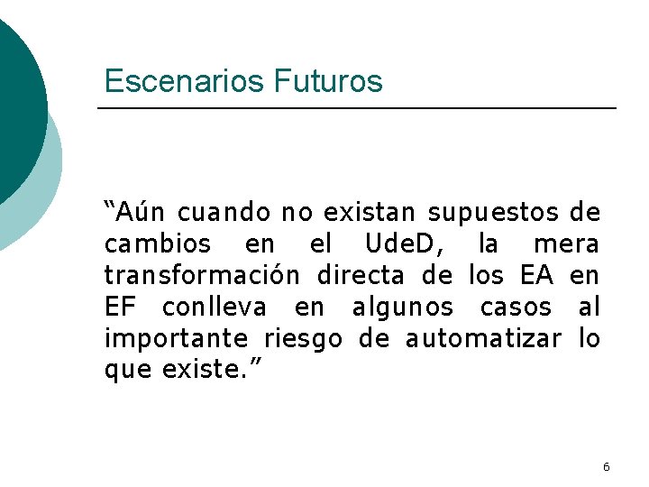 Escenarios Futuros “Aún cuando no existan supuestos de cambios en el Ude. D, la