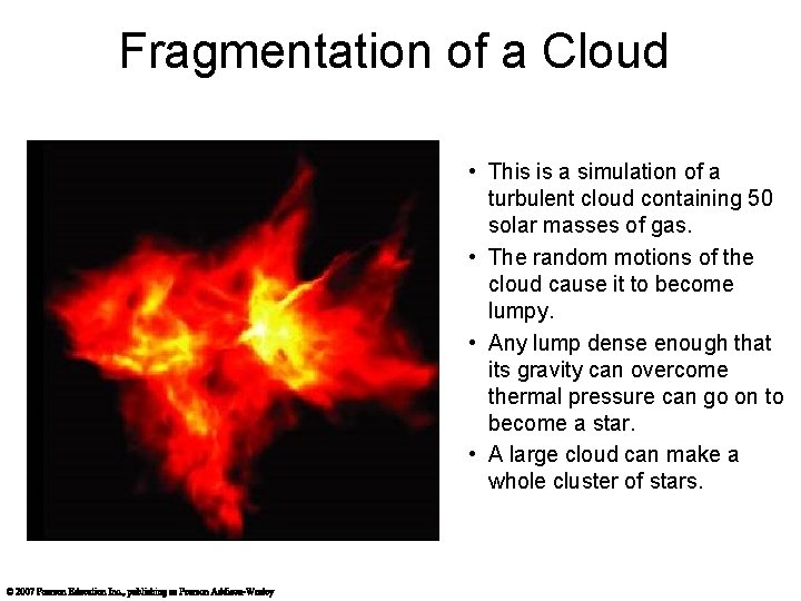 Fragmentation of a Cloud • This is a simulation of a turbulent cloud containing