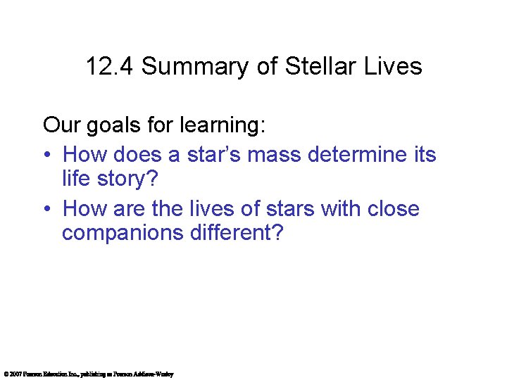 12. 4 Summary of Stellar Lives Our goals for learning: • How does a