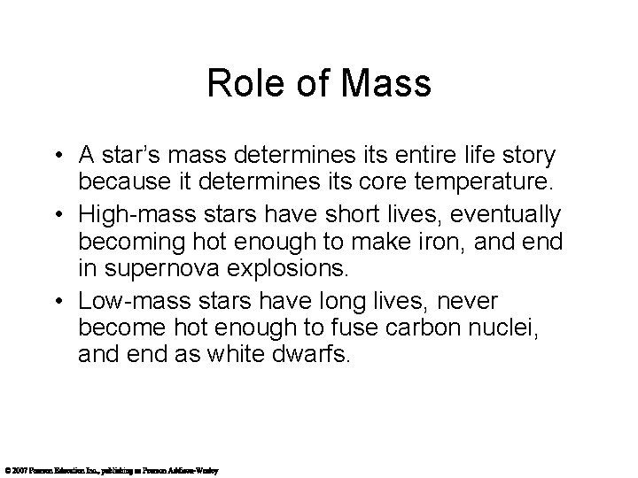 Role of Mass • A star’s mass determines its entire life story because it