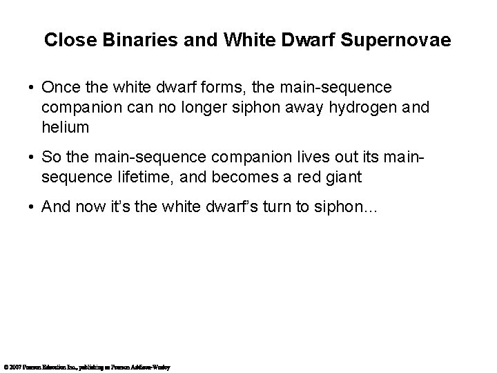 Close Binaries and White Dwarf Supernovae • Once the white dwarf forms, the main-sequence