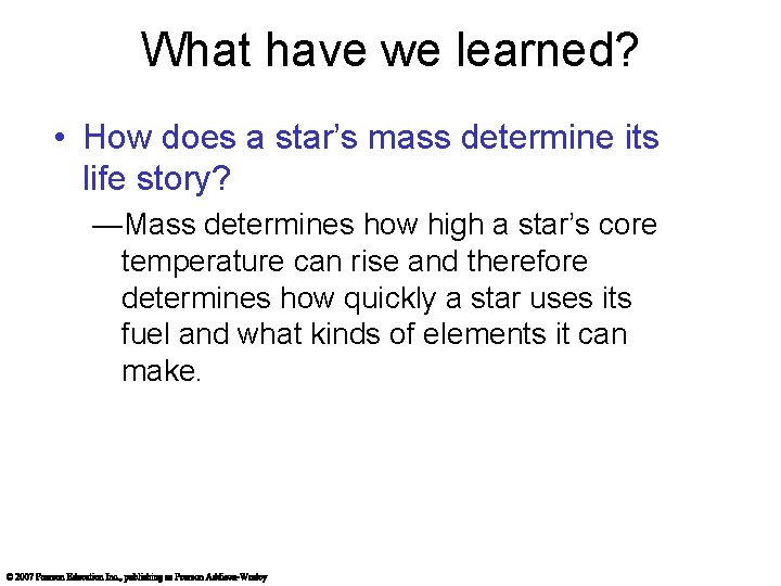 What have we learned? • How does a star’s mass determine its life story?