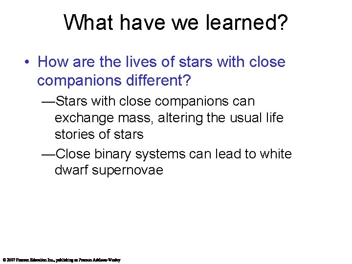 What have we learned? • How are the lives of stars with close companions