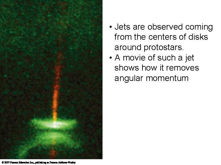  • Jets are observed coming from the centers of disks around protostars. •