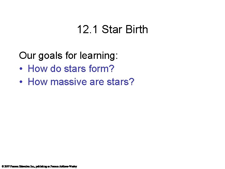 12. 1 Star Birth Our goals for learning: • How do stars form? •