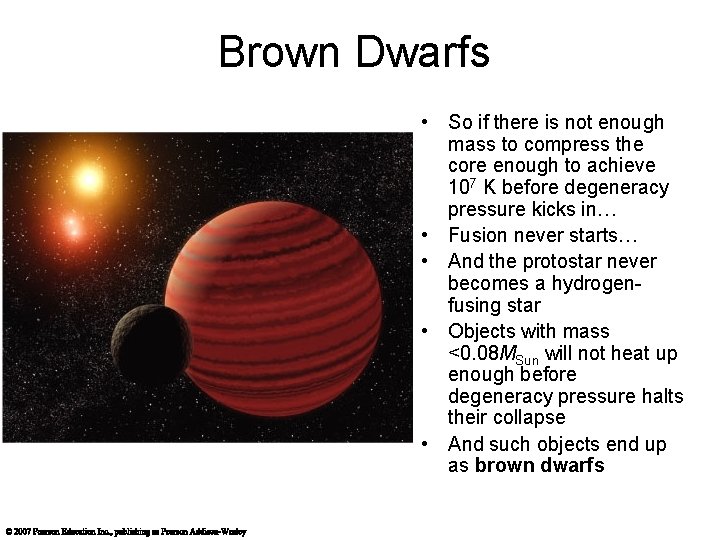 Brown Dwarfs • So if there is not enough mass to compress the core