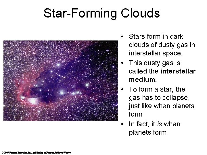 Star-Forming Clouds • Stars form in dark clouds of dusty gas in interstellar space.