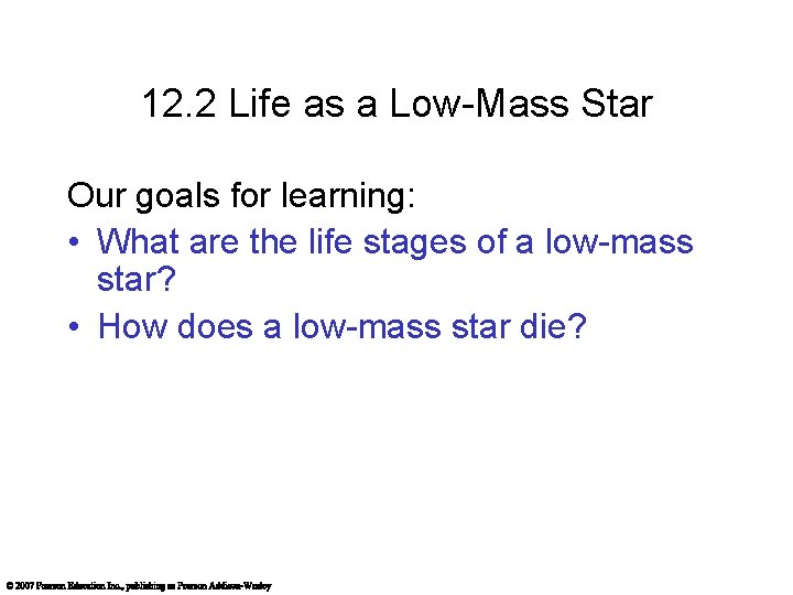 12. 2 Life as a Low-Mass Star Our goals for learning: • What are