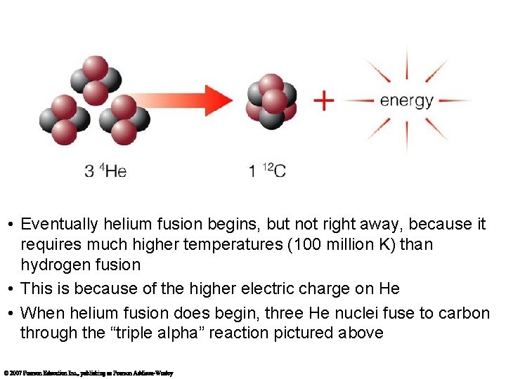  • Eventually helium fusion begins, but not right away, because it requires much