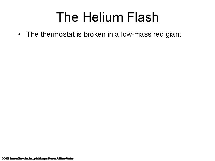 The Helium Flash • The thermostat is broken in a low-mass red giant 