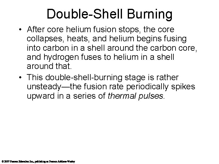 Double-Shell Burning • After core helium fusion stops, the core collapses, heats, and helium