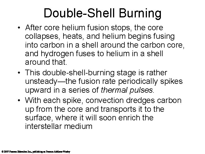 Double-Shell Burning • After core helium fusion stops, the core collapses, heats, and helium