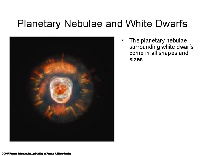 Planetary Nebulae and White Dwarfs • The planetary nebulae surrounding white dwarfs come in