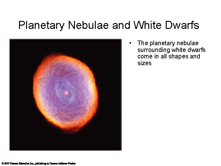 Planetary Nebulae and White Dwarfs • The planetary nebulae surrounding white dwarfs come in