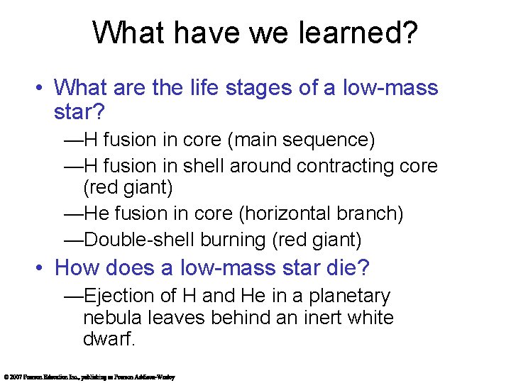 What have we learned? • What are the life stages of a low-mass star?