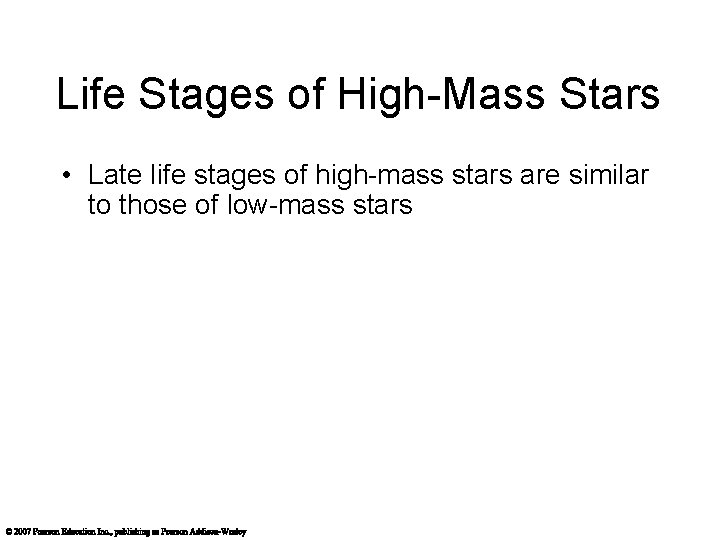 Life Stages of High-Mass Stars • Late life stages of high-mass stars are similar