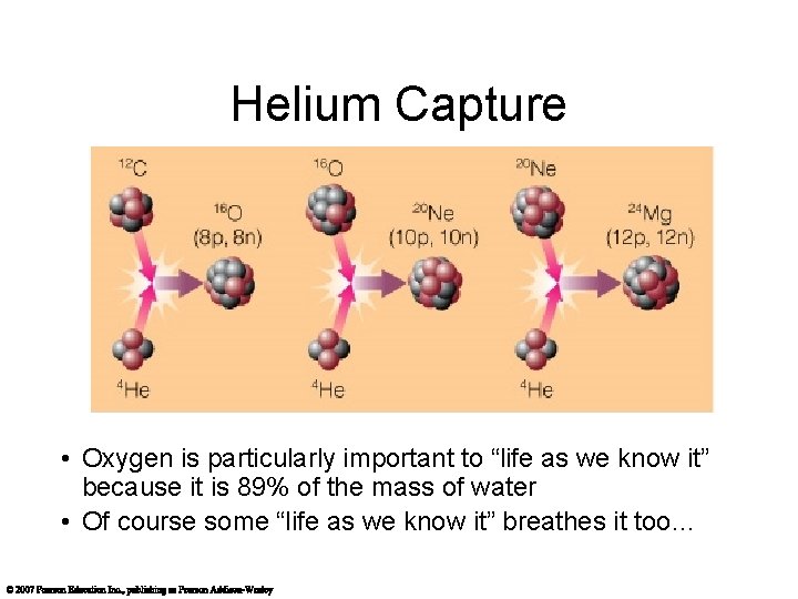 Helium Capture • Oxygen is particularly important to “life as we know it” because