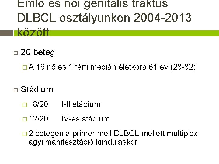 Emlő és női genitális traktus DLBCL osztályunkon 2004 -2013 között 20 beteg �A 19