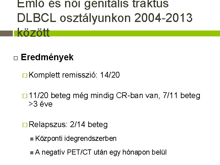 Emlő és női genitális traktus DLBCL osztályunkon 2004 -2013 között Eredmények � Komplett remisszió: