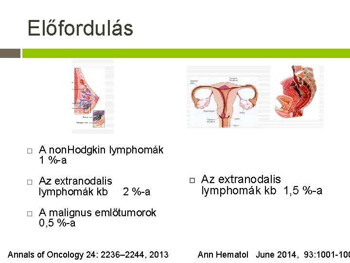 Előfordulás A non. Hodgkin lymphomák 1 %-a Az extranodalis lymphomák kb 2 %-a Az