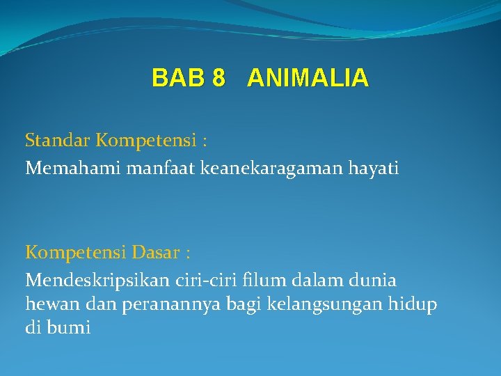 BAB 8 ANIMALIA Standar Kompetensi : Memahami manfaat keanekaragaman hayati Kompetensi Dasar : Mendeskripsikan