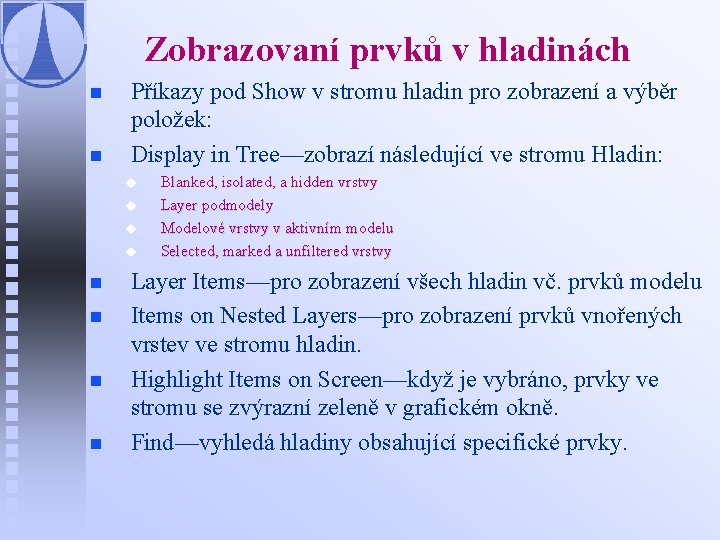 Zobrazovaní prvků v hladinách n n Příkazy pod Show v stromu hladin pro zobrazení