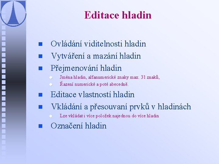 Editace hladin n Ovládání viditelnosti hladin Vytváření a mazání hladin Přejmenování hladin u u