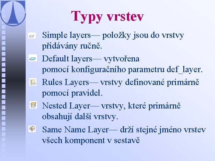 Typy vrstev n n n Simple layers— položky jsou do vrstvy přidávány ručně. Default