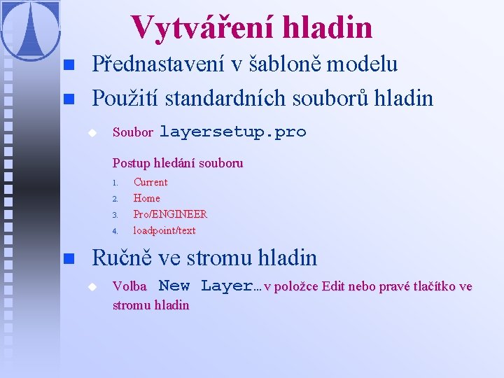 Vytváření hladin n n Přednastavení v šabloně modelu Použití standardních souborů hladin u Soubor