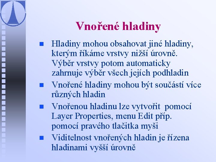 Vnořené hladiny n n Hladiny mohou obsahovat jiné hladiny, kterým říkáme vrstvy nižší úrovně.