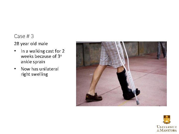 Case # 3 28 year old male • In a walking cast for 2