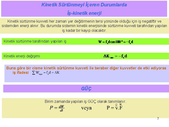 Kinetik Sürtünmeyi İçeren Durumlarda İş-kinetik enerji Kinetik sürtünme kuvveti her zaman yer değitirmenin tersi