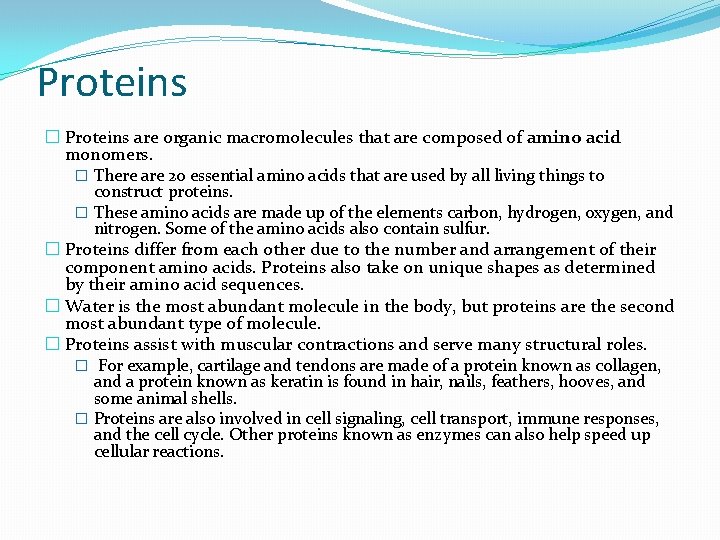 Proteins � Proteins are organic macromolecules that are composed of amino acid monomers. �