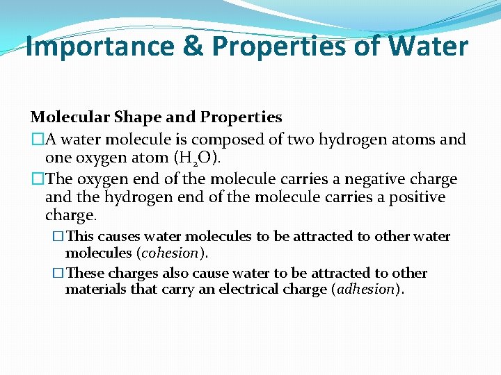 Importance & Properties of Water Molecular Shape and Properties �A water molecule is composed