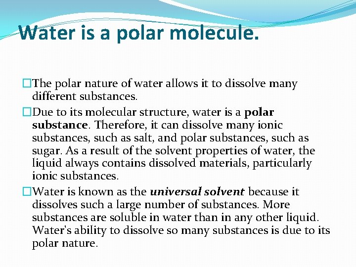 Water is a polar molecule. �The polar nature of water allows it to dissolve