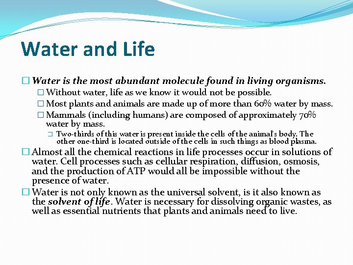 Water and Life � Water is the most abundant molecule found in living organisms.