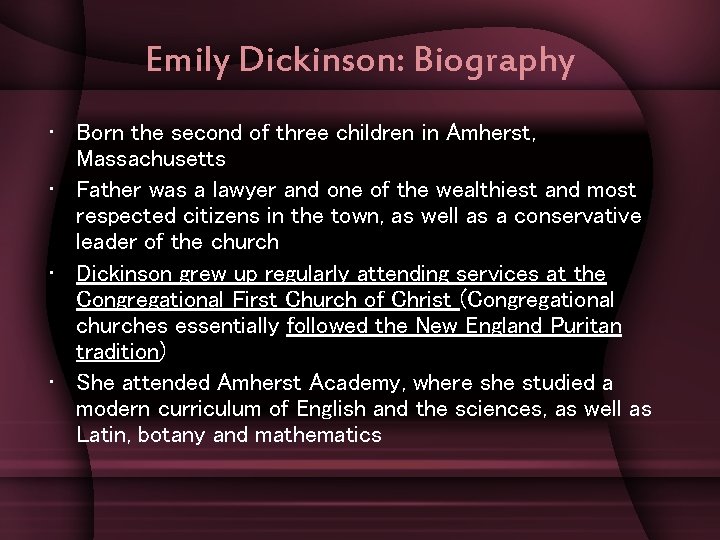 Emily Dickinson: Biography • Born the second of three children in Amherst, Massachusetts •