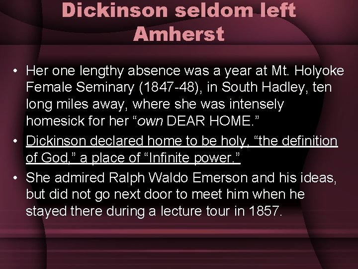 Dickinson seldom left Amherst • Her one lengthy absence was a year at Mt.