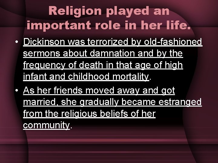 Religion played an important role in her life. • Dickinson was terrorized by old-fashioned