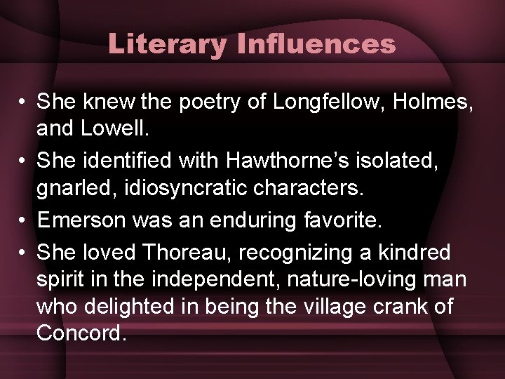 Literary Influences • She knew the poetry of Longfellow, Holmes, and Lowell. • She