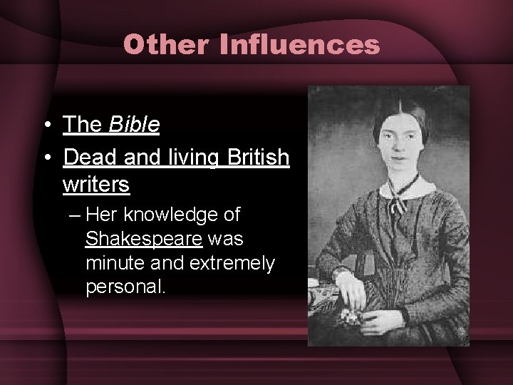 Other Influences • The Bible • Dead and living British writers – Her knowledge